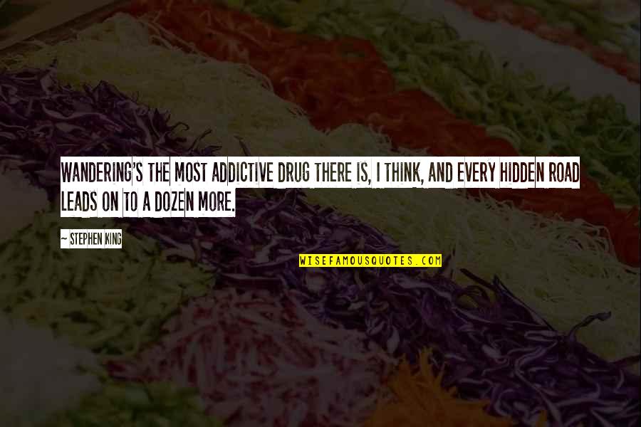 Himone Swim Quotes By Stephen King: Wandering's the most addictive drug there is, I Himone Swim Quotes By Stephen King: Wandering's the most addictive drug there is, I