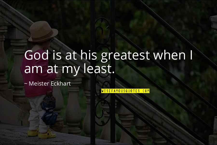 Himperindo Quotes By Meister Eckhart: God is at his greatest when I am Himperindo Quotes By Meister Eckhart: God is at his greatest when I am