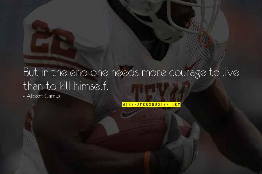 Himself Quotes By Albert Camus: But in the end one needs more courage