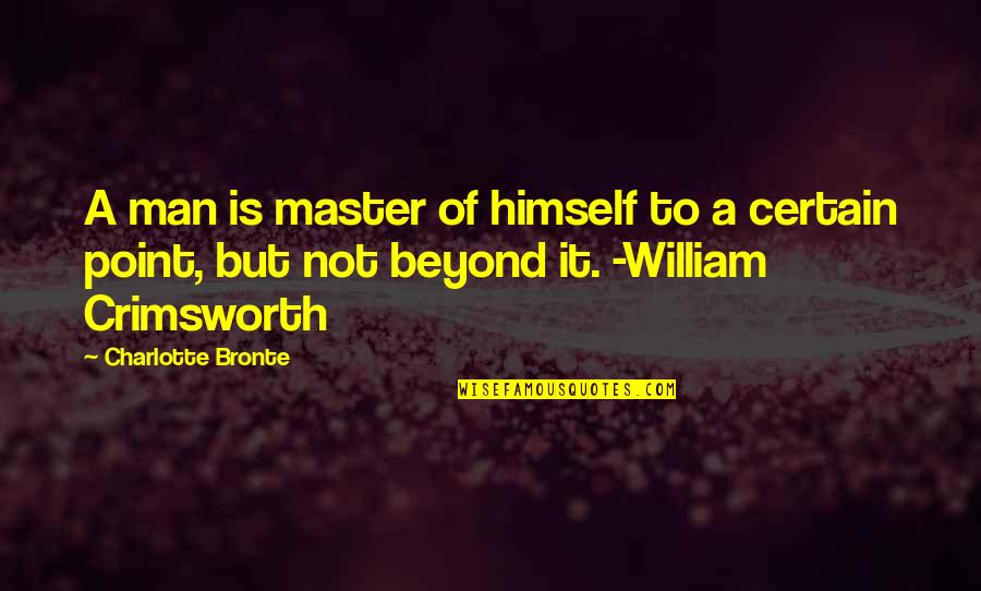 Himself Quotes By Charlotte Bronte: A man is master of himself to a Himself Quotes By Charlotte Bronte: A man is master of himself to a