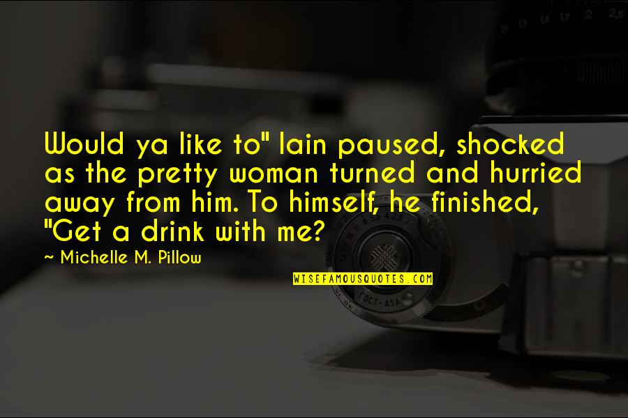 Himself Quotes By Michelle M. Pillow: Would ya like to" Iain paused, shocked as Himself Quotes By Michelle M. Pillow: Would ya like to" Iain paused, shocked as