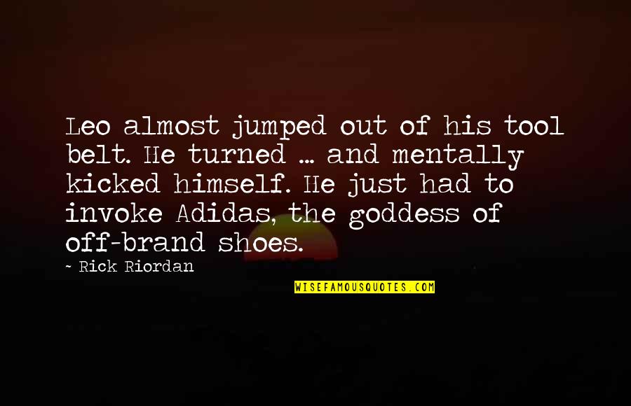 Himself Quotes By Rick Riordan: Leo almost jumped out of his tool belt. Himself Quotes By Rick Riordan: Leo almost jumped out of his tool belt.