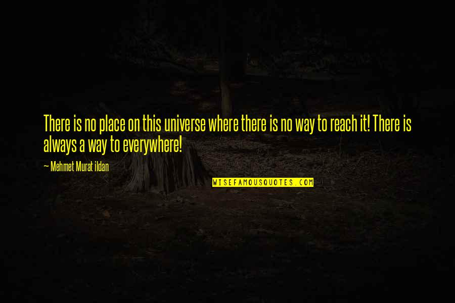 Himselfbe Quotes By Mehmet Murat Ildan: There is no place on this universe where