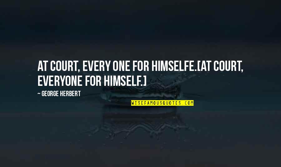 Himselfe Quotes By George Herbert: At Court, every one for himselfe.[At court, everyone