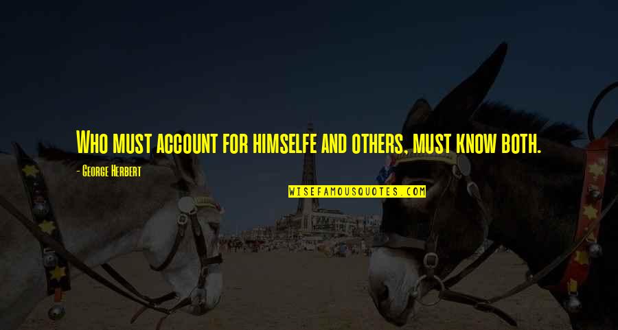 Himselfe Quotes By George Herbert: Who must account for himselfe and others, must