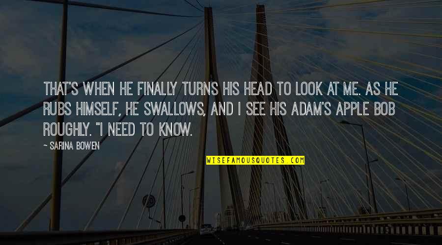 Himself's Quotes By Sarina Bowen: That's when he finally turns his head to Himself's Quotes By Sarina Bowen: That's when he finally turns his head to