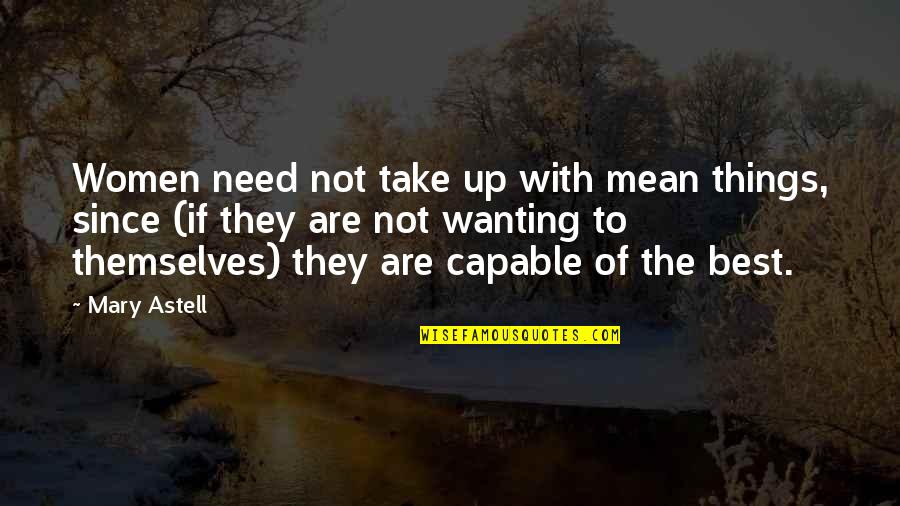 Himstrawberry Quotes By Mary Astell: Women need not take up with mean things, Himstrawberry Quotes By Mary Astell: Women need not take up with mean things,