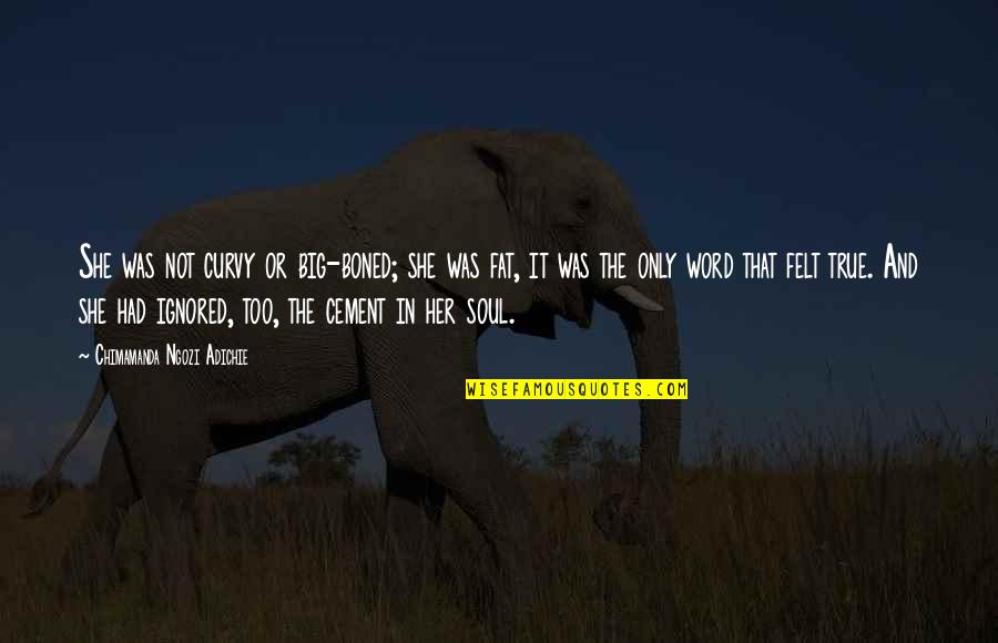 Himx Quotes By Chimamanda Ngozi Adichie: She was not curvy or big-boned; she was Himx Quotes By Chimamanda Ngozi Adichie: She was not curvy or big-boned; she was