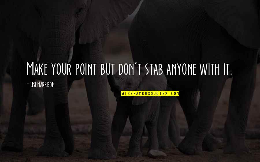 Himx Quotes By Lisi Harrison: Make your point but don't stab anyone with Himx Quotes By Lisi Harrison: Make your point but don't stab anyone with