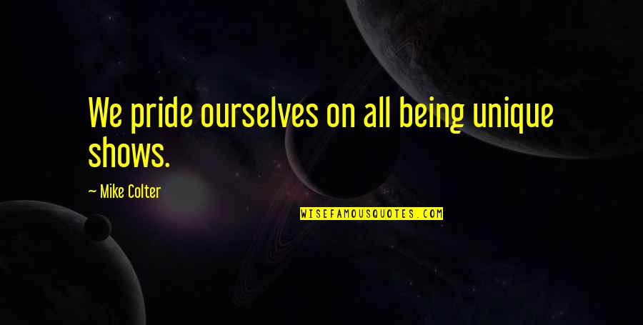 Himym Gouda Quotes By Mike Colter: We pride ourselves on all being unique shows. Himym Gouda Quotes By Mike Colter: We pride ourselves on all being unique shows.