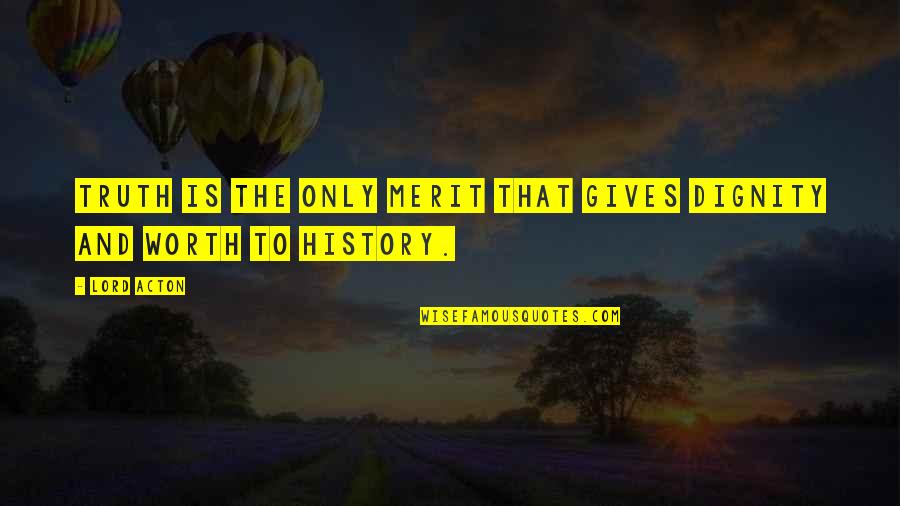 Himym Mandy Moore Actress Quotes By Lord Acton: Truth is the only merit that gives dignity