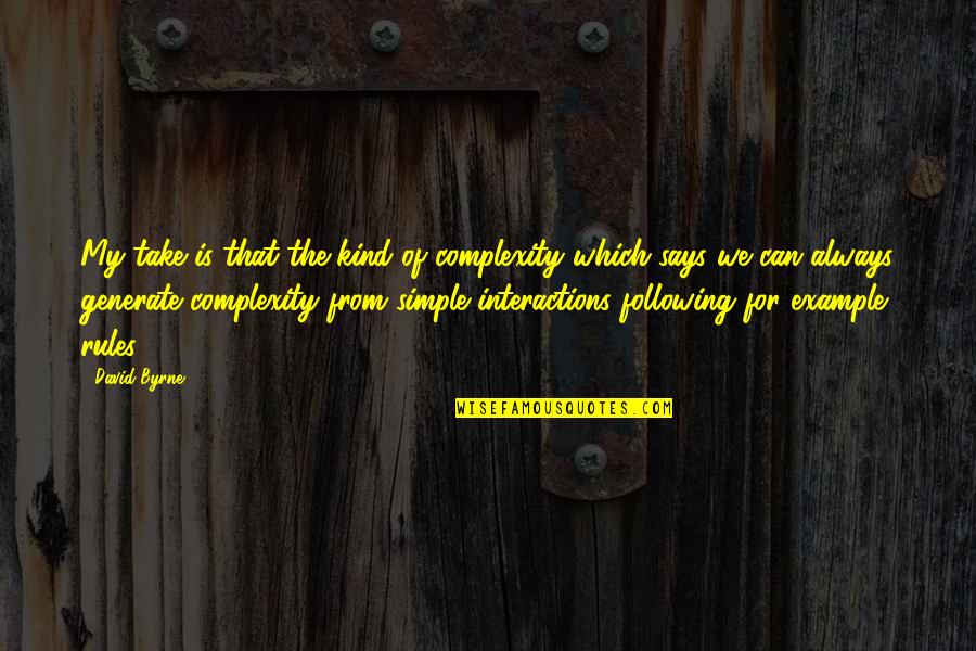Himym Puzzles Quotes By David Byrne: My take is that the kind of complexity Himym Puzzles Quotes By David Byrne: My take is that the kind of complexity
