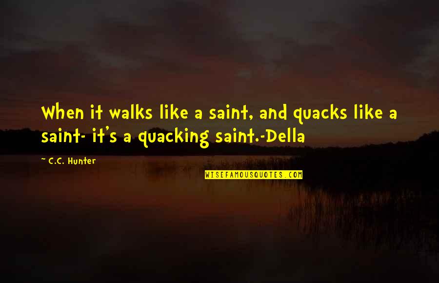 Himym S7e10 Quotes By C.C. Hunter: When it walks like a saint, and quacks