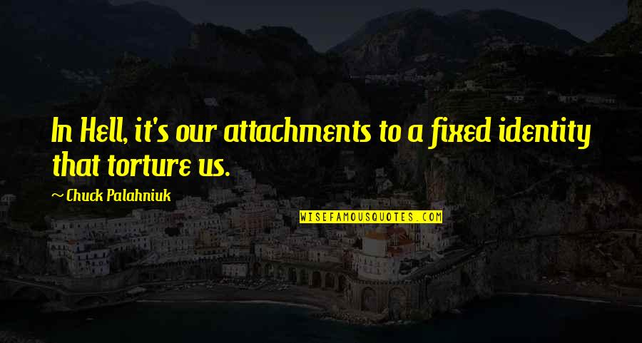 Himym S7e10 Quotes By Chuck Palahniuk: In Hell, it's our attachments to a fixed Himym S7e10 Quotes By Chuck Palahniuk: In Hell, it's our attachments to a fixed