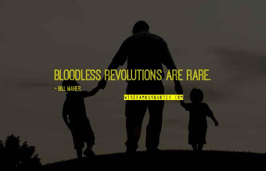 Himym S9 E22 Quotes By Bill Maher: Bloodless revolutions are rare.