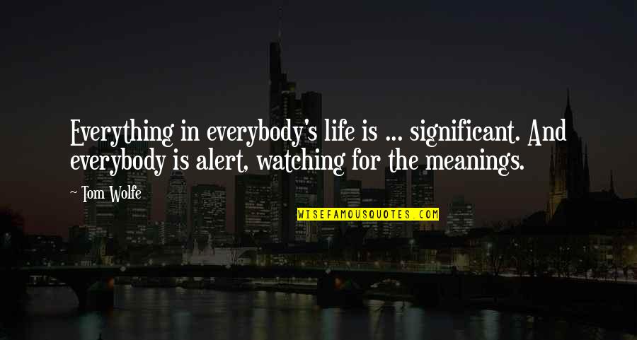 Himym S9 Quotes By Tom Wolfe: Everything in everybody's life is ... significant. And