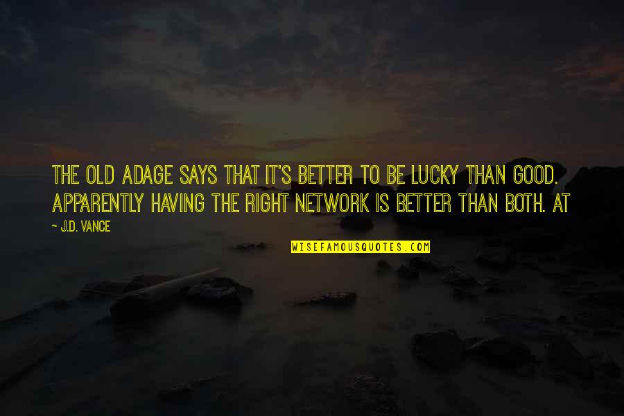 Himym Season 1 Episode 21 Quotes By J.D. Vance: The old adage says that it's better to