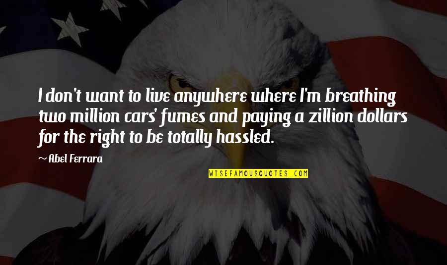 Himym Showdown Quotes By Abel Ferrara: I don't want to live anywhere where I'm