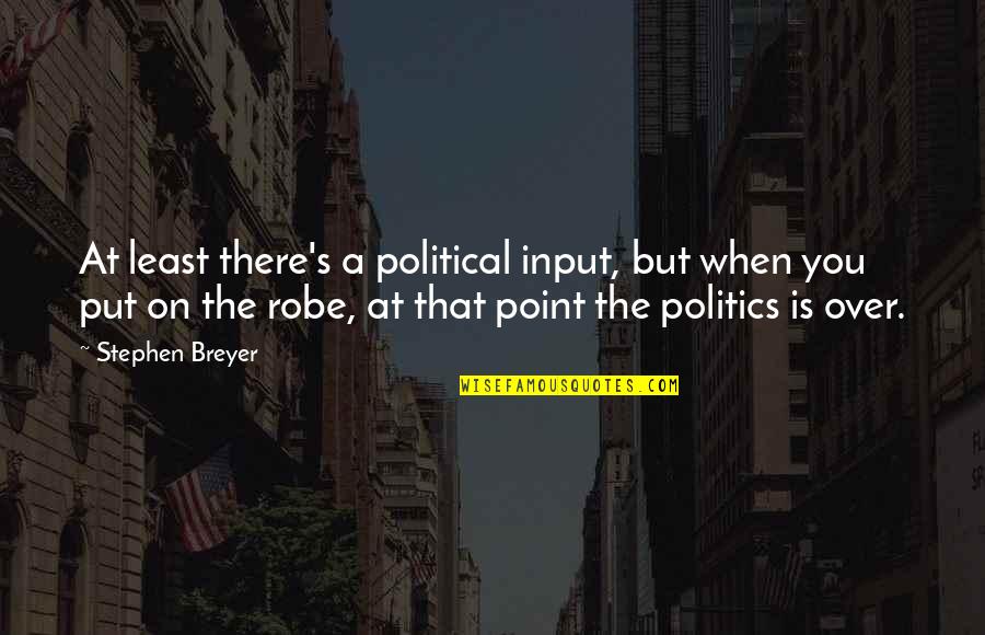 Himym Showdown Quotes By Stephen Breyer: At least there's a political input, but when