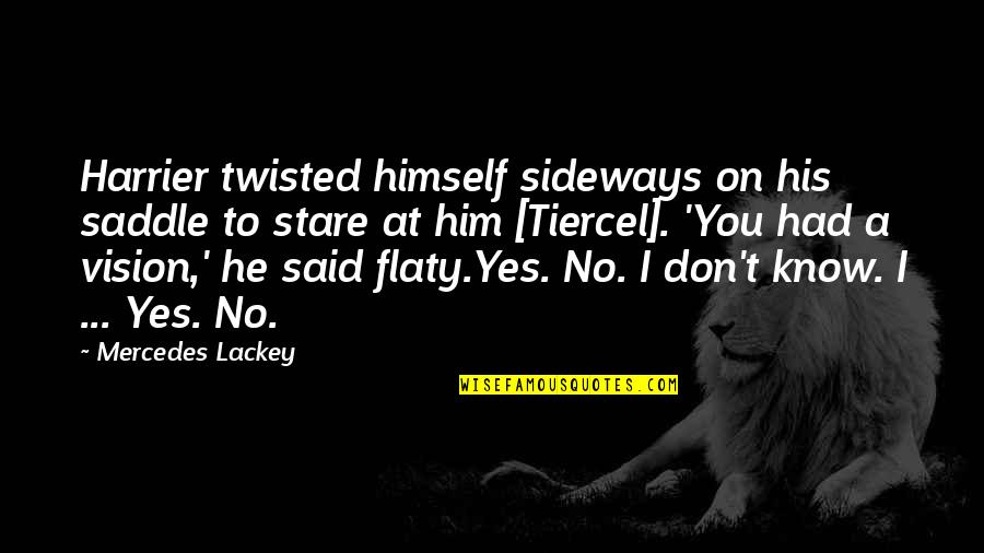 Him'you Quotes By Mercedes Lackey: Harrier twisted himself sideways on his saddle to