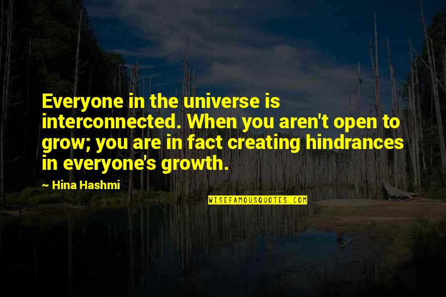 Hina Quotes By Hina Hashmi: Everyone in the universe is interconnected. When you