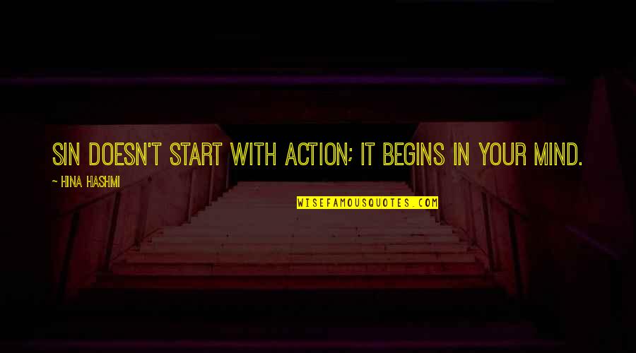 Hina Quotes By Hina Hashmi: Sin doesn't start with action; it begins in