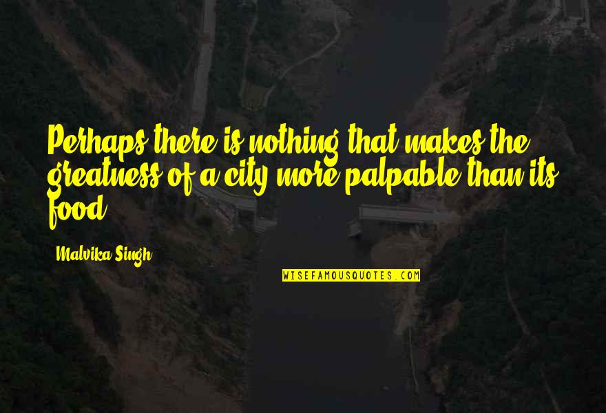 Hinaan Ang Quotes By Malvika Singh: Perhaps there is nothing that makes the greatness Hinaan Ang Quotes By Malvika Singh: Perhaps there is nothing that makes the greatness