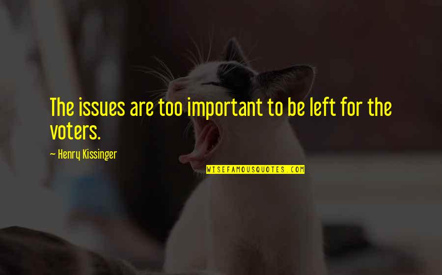 Hinahanap Hanap Kita Quotes By Henry Kissinger: The issues are too important to be left