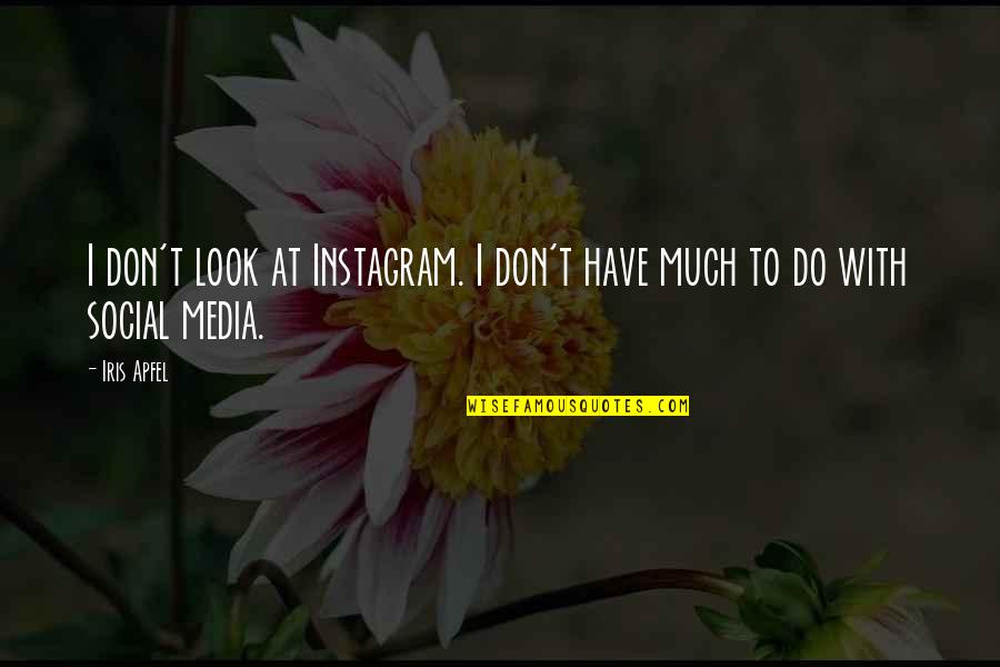 Hinahanap Hanap Kita Quotes By Iris Apfel: I don't look at Instagram. I don't have