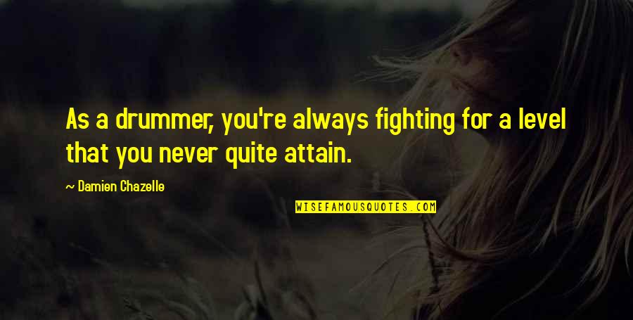 Hinaharap English Quotes By Damien Chazelle: As a drummer, you're always fighting for a