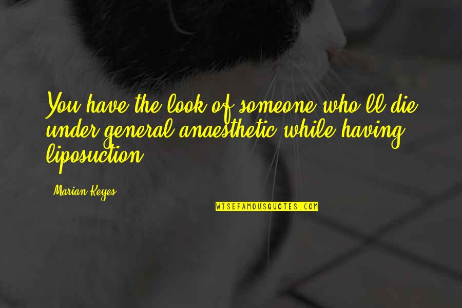 Hinakazari Quotes By Marian Keyes: You have the look of someone who'll die Hinakazari Quotes By Marian Keyes: You have the look of someone who'll die