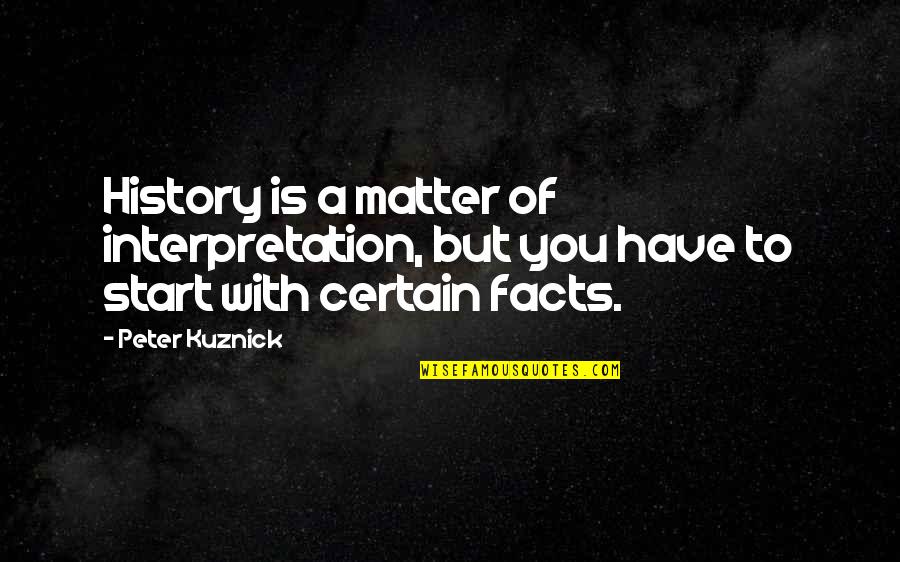 Hinakazari Quotes By Peter Kuznick: History is a matter of interpretation, but you