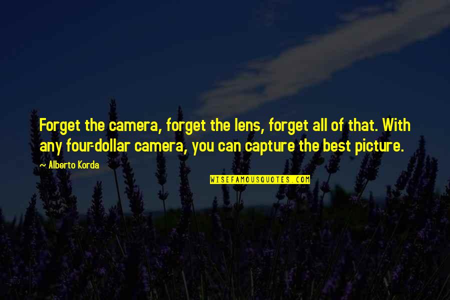 Hinako Mishuku Quotes By Alberto Korda: Forget the camera, forget the lens, forget all Hinako Mishuku Quotes By Alberto Korda: Forget the camera, forget the lens, forget all