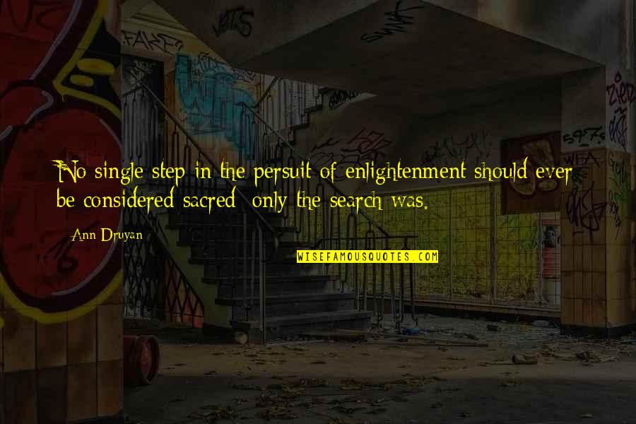 Hinako Yttd Quotes By Ann Druyan: No single step in the persuit of enlightenment Hinako Yttd Quotes By Ann Druyan: No single step in the persuit of enlightenment