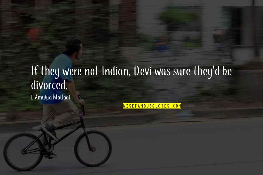 Hinanakit Na Quotes By Amulya Malladi: If they were not Indian, Devi was sure