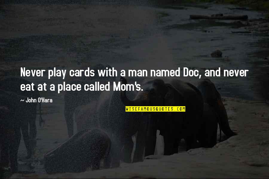 Hinata Shippuden Quotes By John O'Hara: Never play cards with a man named Doc,