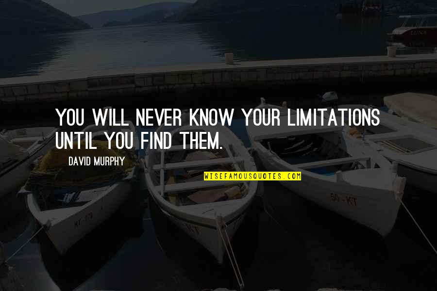 Hinata Shoyo Quotes By David Murphy: You will never know your limitations until you Hinata Shoyo Quotes By David Murphy: You will never know your limitations until you