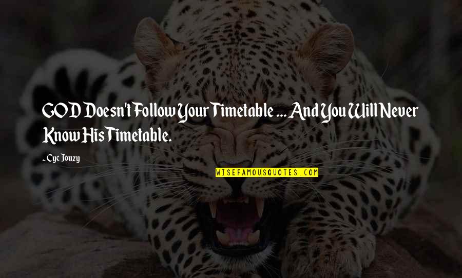 Hinausa Quotes By Cyc Jouzy: GOD Doesn't Follow Your Timetable ... And You