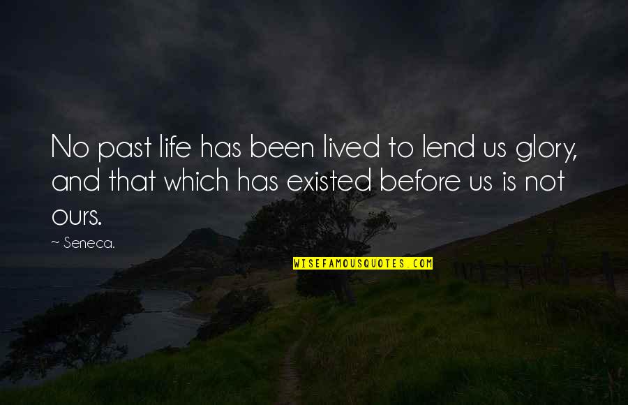 Hinayachi Quotes By Seneca.: No past life has been lived to lend Hinayachi Quotes By Seneca.: No past life has been lived to lend