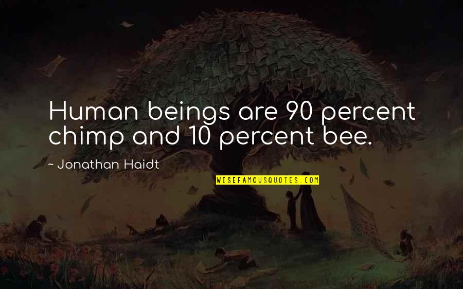 Hinayana And Mahayana Quotes By Jonathan Haidt: Human beings are 90 percent chimp and 10 Hinayana And Mahayana Quotes By Jonathan Haidt: Human beings are 90 percent chimp and 10