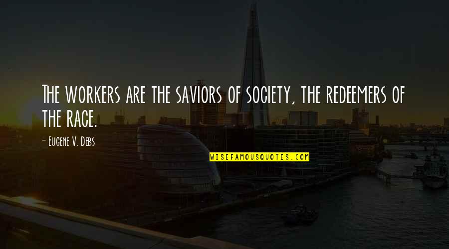 Hincarse Quotes By Eugene V. Debs: The workers are the saviors of society, the Hincarse Quotes By Eugene V. Debs: The workers are the saviors of society, the