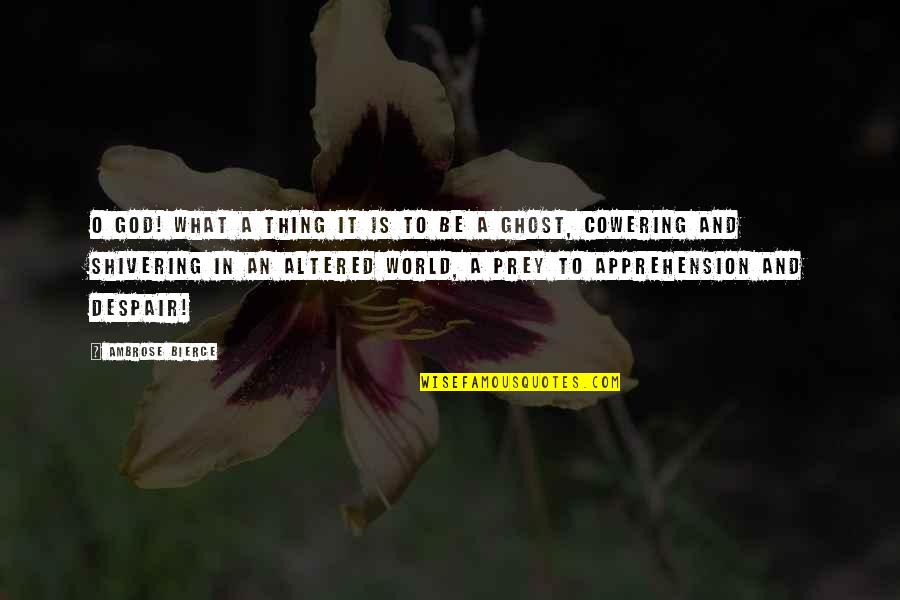 Hinchada De Boca Quotes By Ambrose Bierce: O God! what a thing it is to