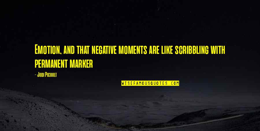 Hinchada De Boca Quotes By Jodi Picoult: Emotion, and that negative moments are like scribbling