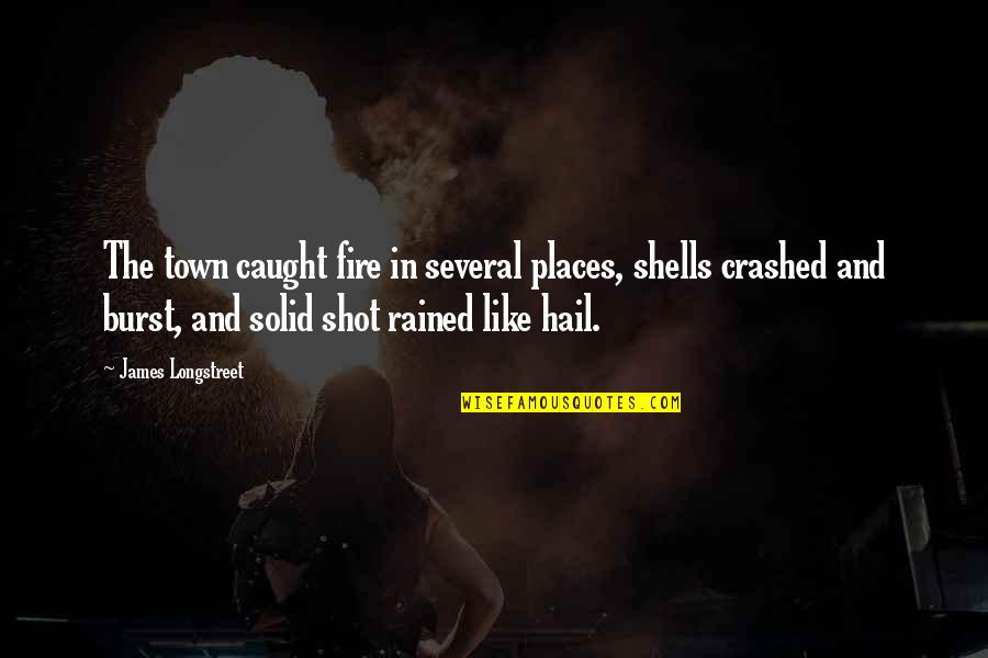 Hinchado In English Quotes By James Longstreet: The town caught fire in several places, shells Hinchado In English Quotes By James Longstreet: The town caught fire in several places, shells