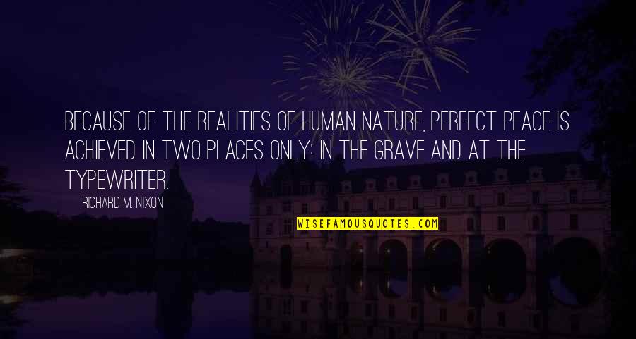 Hinchar O Quotes By Richard M. Nixon: Because of the realities of human nature, perfect