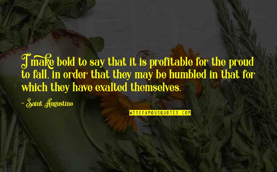 Hinchar O Quotes By Saint Augustine: I make bold to say that it is Hinchar O Quotes By Saint Augustine: I make bold to say that it is