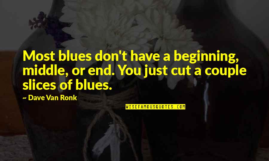 Hinchazon De Estilo Quotes By Dave Van Ronk: Most blues don't have a beginning, middle, or