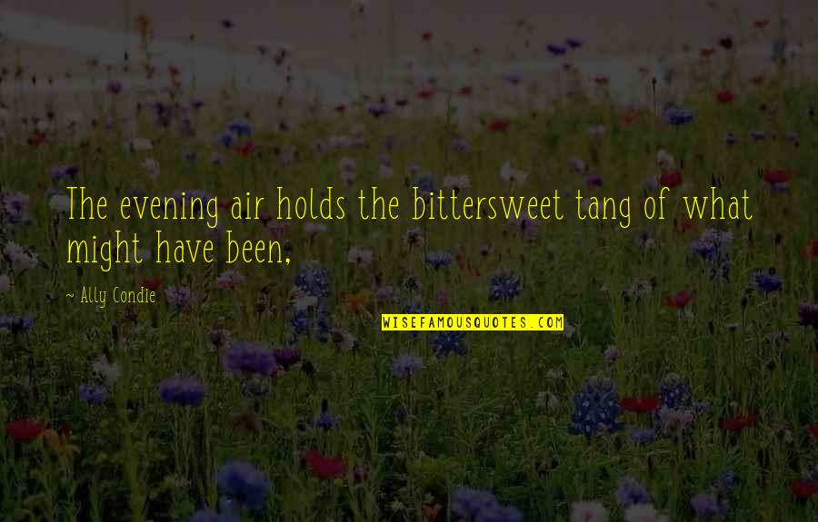 Hinchley Dairy Quotes By Ally Condie: The evening air holds the bittersweet tang of