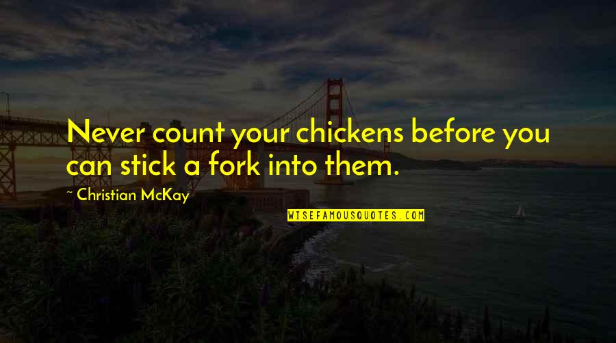 Hinchley Dairy Quotes By Christian McKay: Never count your chickens before you can stick