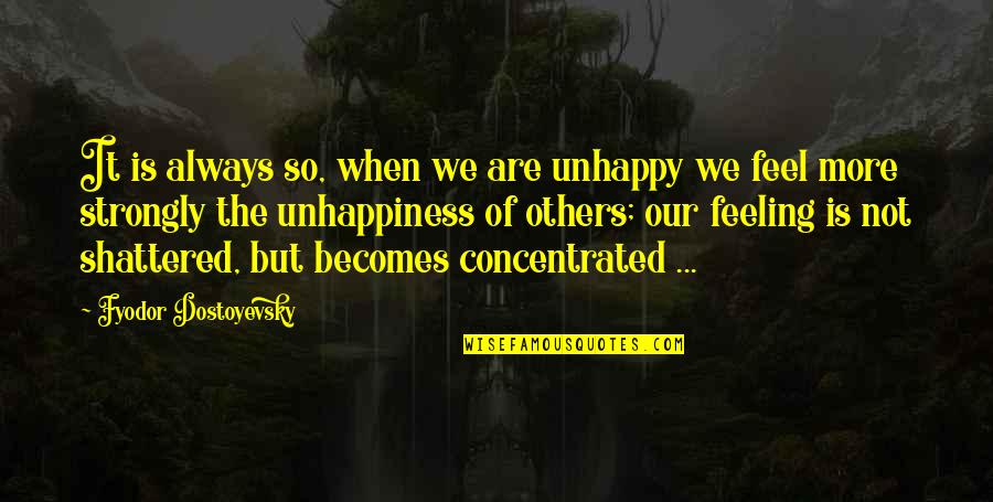 Hinchliffe Quotes By Fyodor Dostoyevsky: It is always so, when we are unhappy